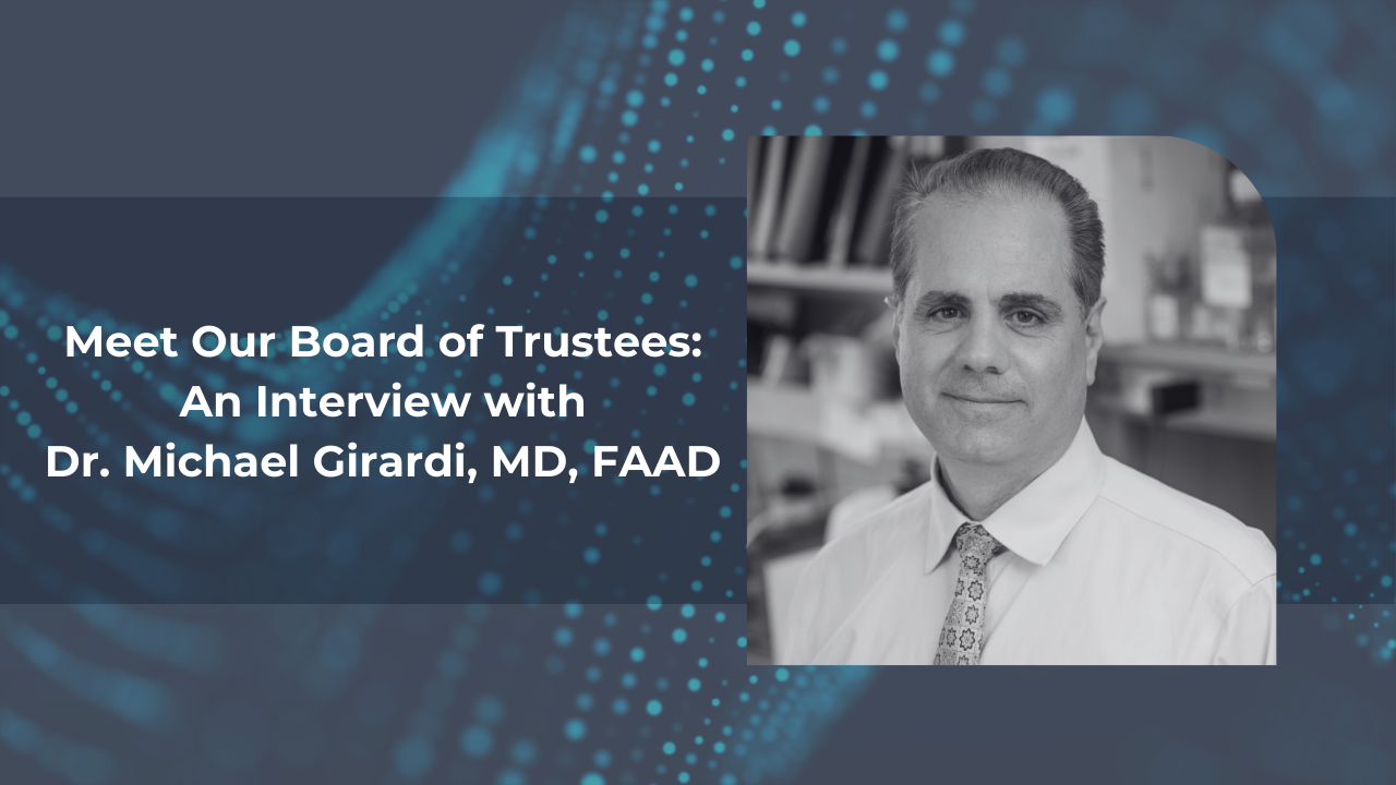 Meet the Board: Dr. Michael Girardi, MD, FAAD